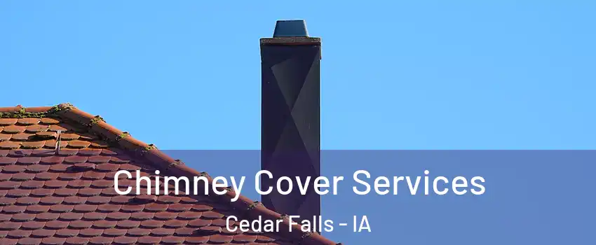  Chimney Cover Services Cedar Falls - IA