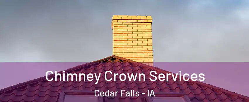 Chimney Crown Services Cedar Falls - IA