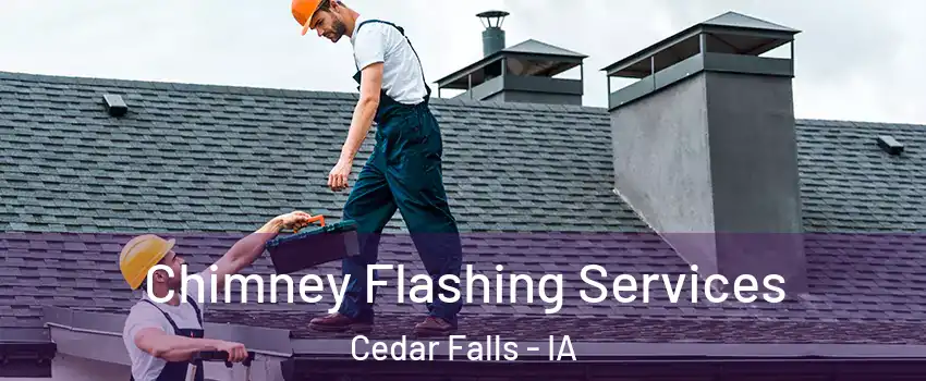 Chimney Flashing Services Cedar Falls - IA