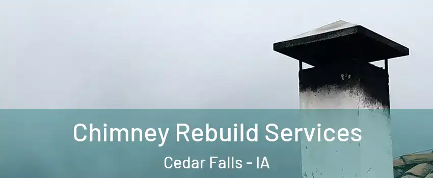  Chimney Rebuild Services Cedar Falls - IA
