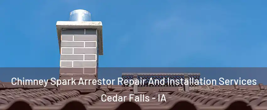  Chimney Spark Arrestor Repair And Installation Services Cedar Falls - IA