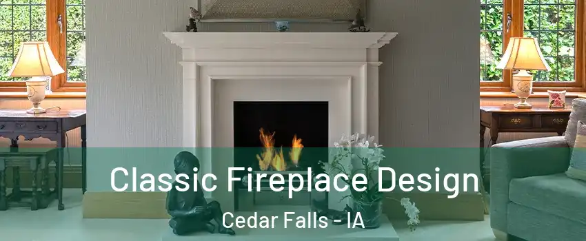  Classic Fireplace Design Cedar Falls - IA