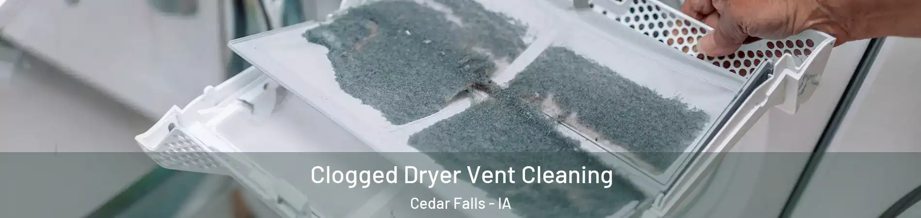  Clogged Dryer Vent Cleaning Cedar Falls - IA