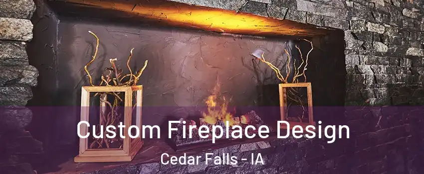  Custom Fireplace Design Cedar Falls - IA