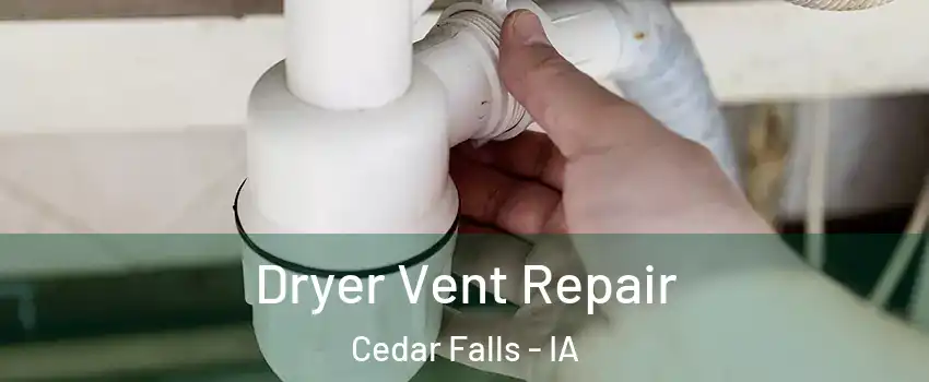  Dryer Vent Repair Cedar Falls - IA