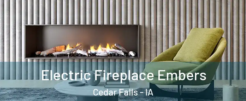  Electric Fireplace Embers Cedar Falls - IA