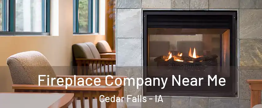  Fireplace Company Near Me Cedar Falls - IA