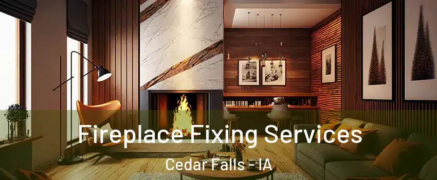  Fireplace Fixing Services Cedar Falls - IA