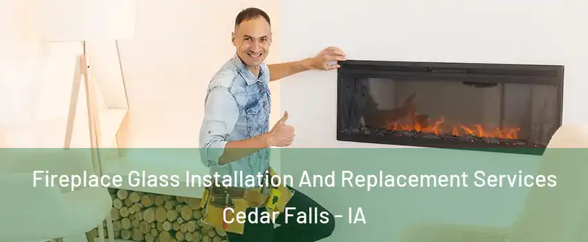 Fireplace Glass Installation And Replacement Services Cedar Falls - IA