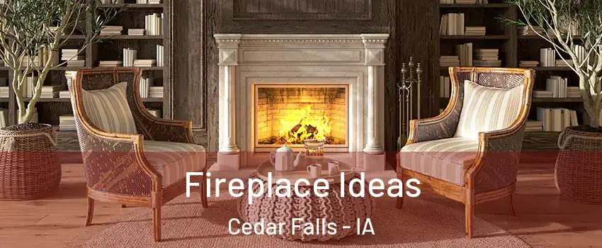  Fireplace Ideas Cedar Falls - IA