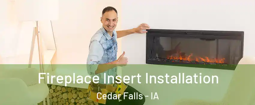  Fireplace Insert Installation Cedar Falls - IA