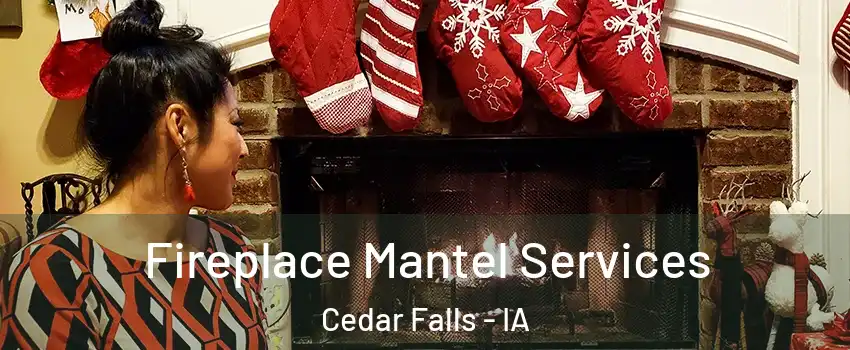 Fireplace Mantel Services Cedar Falls - IA