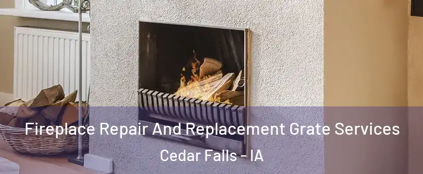  Fireplace Repair And Replacement Grate Services Cedar Falls - IA