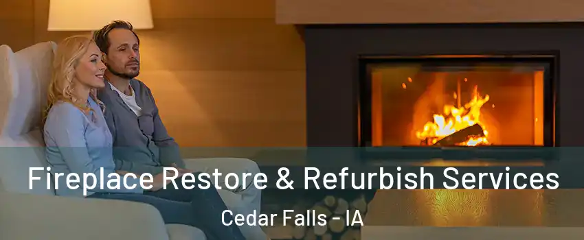 Fireplace Restore & Refurbish Services Cedar Falls - IA