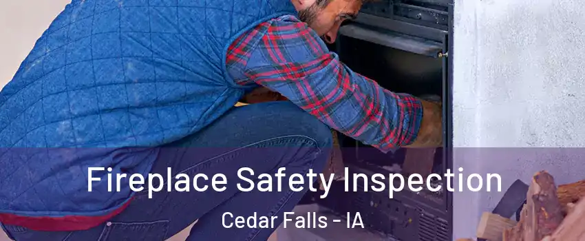  Fireplace Safety Inspection Cedar Falls - IA