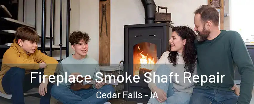  Fireplace Smoke Shaft Repair Cedar Falls - IA