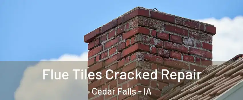  Flue Tiles Cracked Repair Cedar Falls - IA