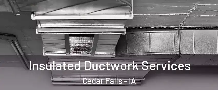  Insulated Ductwork Services Cedar Falls - IA