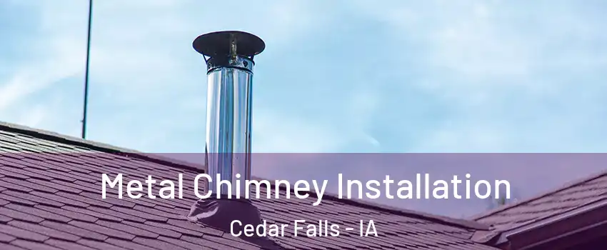  Metal Chimney Installation Cedar Falls - IA