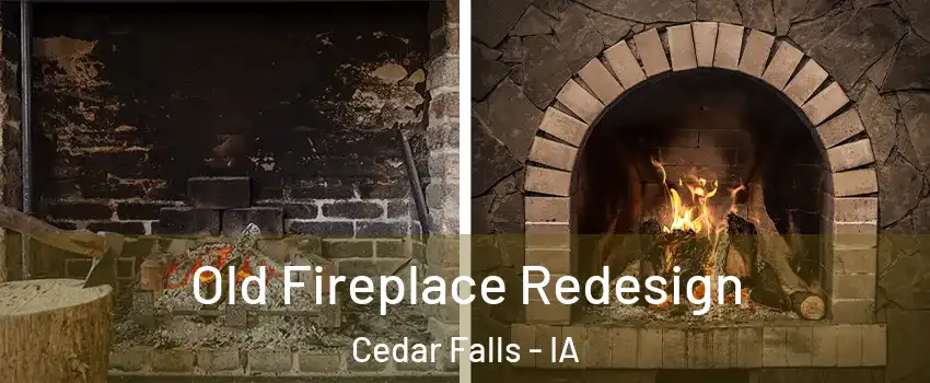  Old Fireplace Redesign Cedar Falls - IA