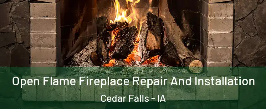  Open Flame Fireplace Repair And Installation Cedar Falls - IA