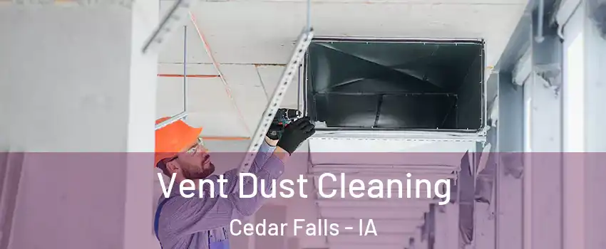 Vent Dust Cleaning Cedar Falls - IA