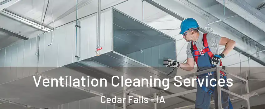  Ventilation Cleaning Services Cedar Falls - IA