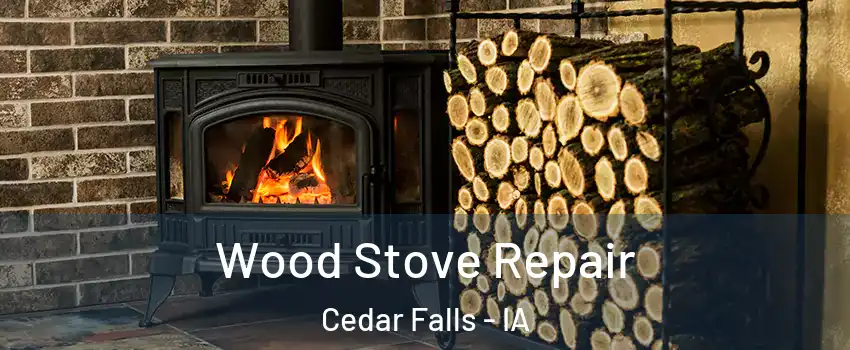  Wood Stove Repair Cedar Falls - IA